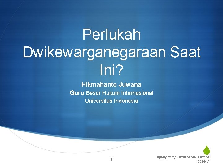 Perlukah Dwikewarganegaraan Saat Ini? Hikmahanto Juwana Guru Besar Hukum Internasional Universitas Indonesia 1 S