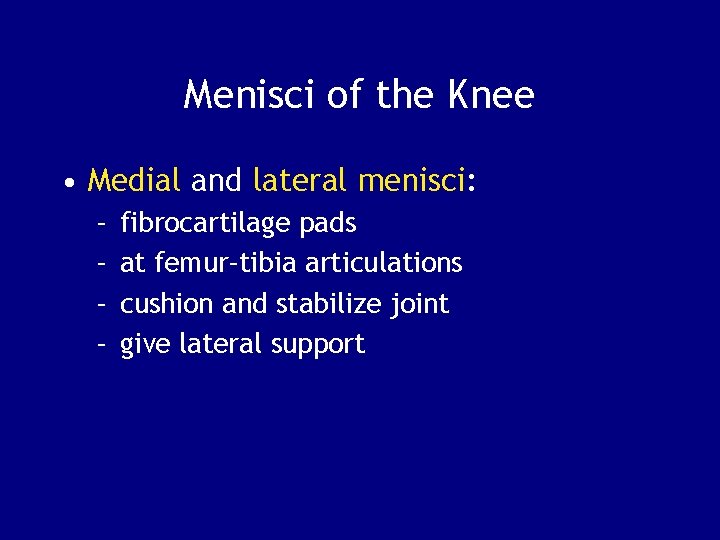 Menisci of the Knee • Medial and lateral menisci: – – fibrocartilage pads at