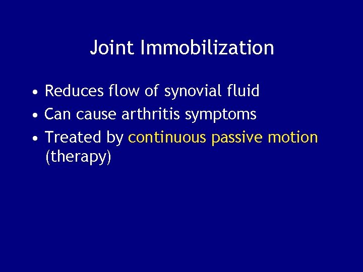 Joint Immobilization • Reduces flow of synovial fluid • Can cause arthritis symptoms •