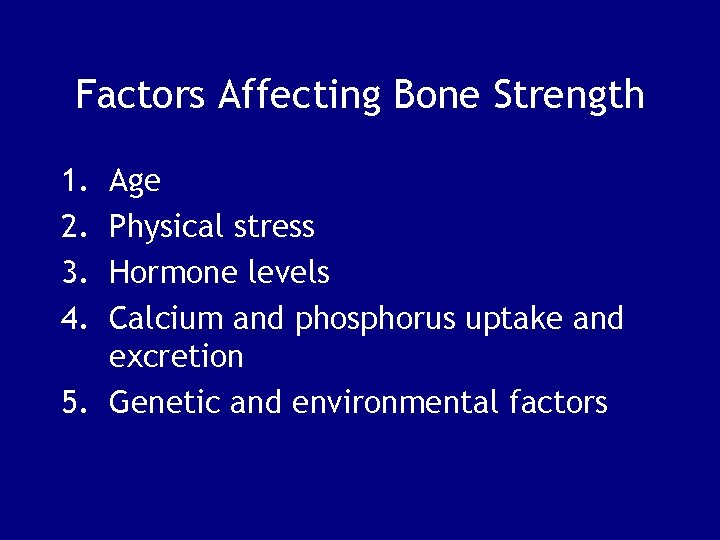 Factors Affecting Bone Strength 1. 2. 3. 4. Age Physical stress Hormone levels Calcium