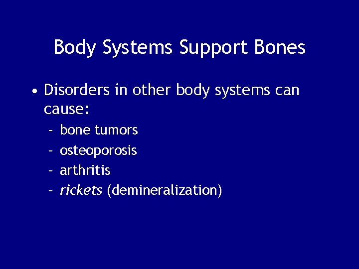 Body Systems Support Bones • Disorders in other body systems can cause: – –