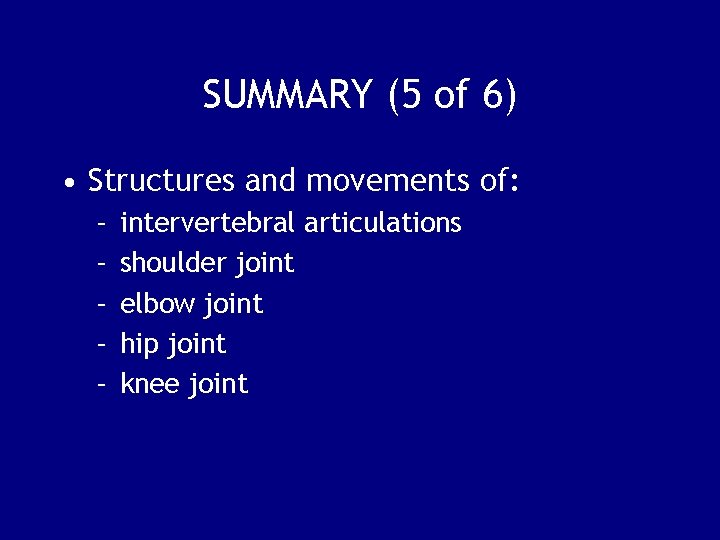 SUMMARY (5 of 6) • Structures and movements of: – – – intervertebral articulations