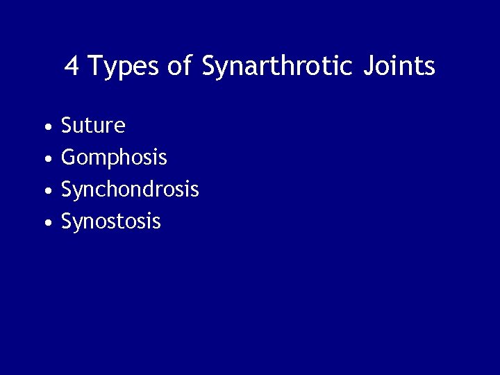 4 Types of Synarthrotic Joints • • Suture Gomphosis Synchondrosis Synostosis 
