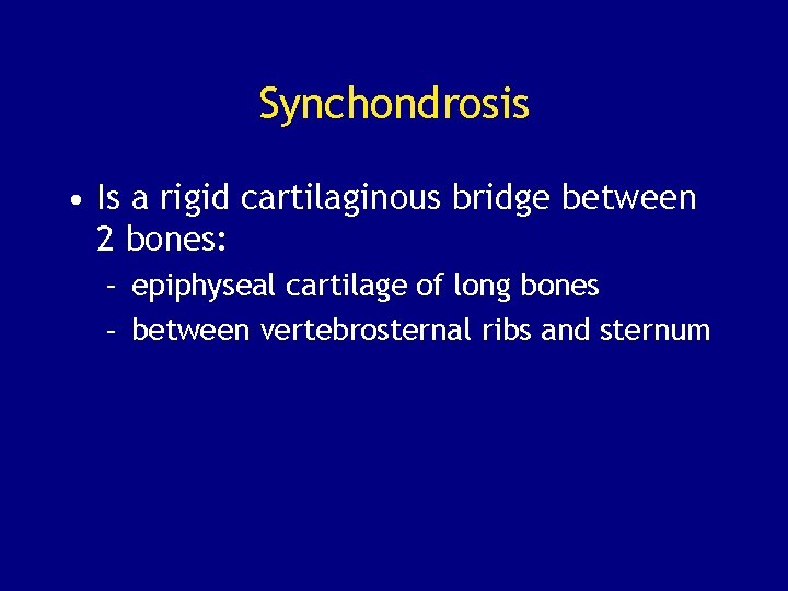 Synchondrosis • Is a rigid cartilaginous bridge between 2 bones: – epiphyseal cartilage of
