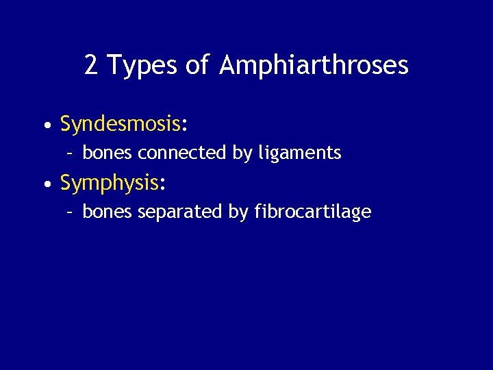 2 Types of Amphiarthroses • Syndesmosis: – bones connected by ligaments • Symphysis: –