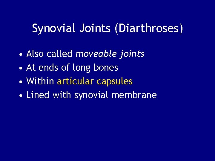 Synovial Joints (Diarthroses) • • Also called moveable joints At ends of long bones