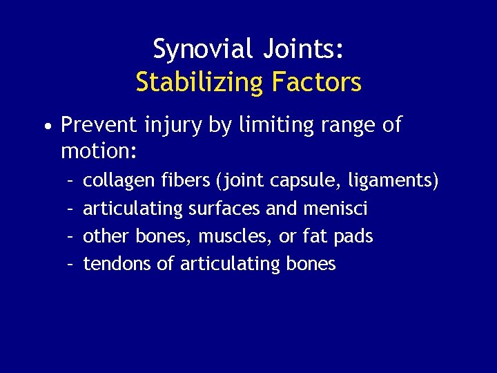 Synovial Joints: Stabilizing Factors • Prevent injury by limiting range of motion: – –