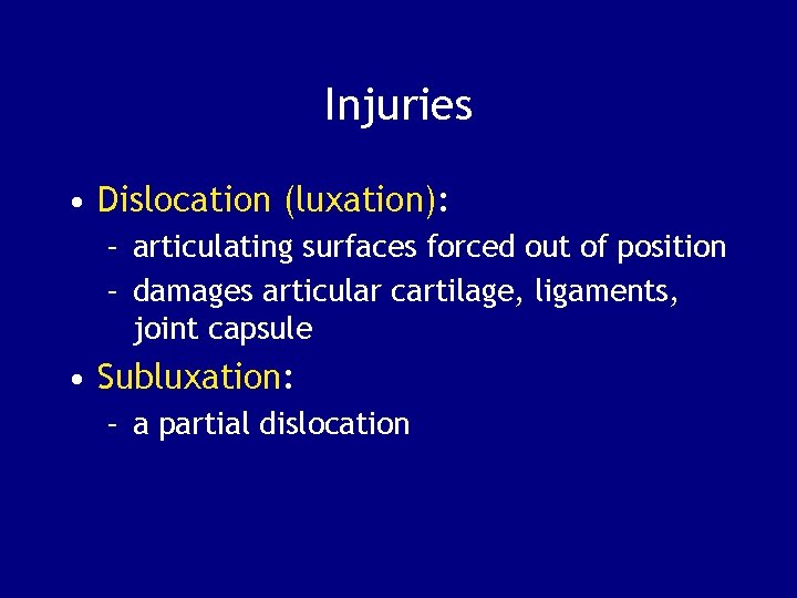 Injuries • Dislocation (luxation): – articulating surfaces forced out of position – damages articular