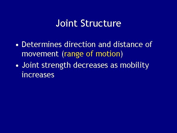 Joint Structure • Determines direction and distance of movement (range of motion) • Joint