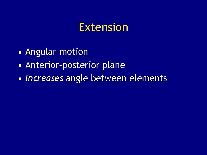 Extension • Angular motion • Anterior–posterior plane • Increases angle between elements 