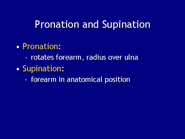 Pronation and Supination • Pronation: – rotates forearm, radius over ulna • Supination: –