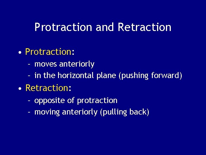 Protraction and Retraction • Protraction: – moves anteriorly – in the horizontal plane (pushing