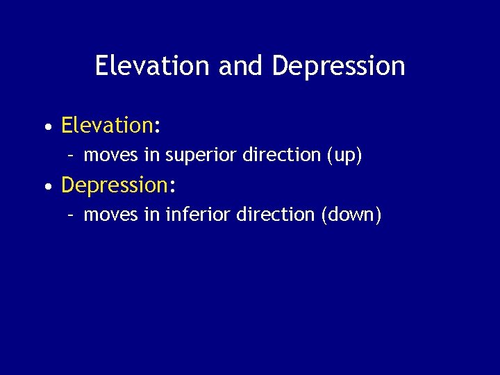 Elevation and Depression • Elevation: – moves in superior direction (up) • Depression: –