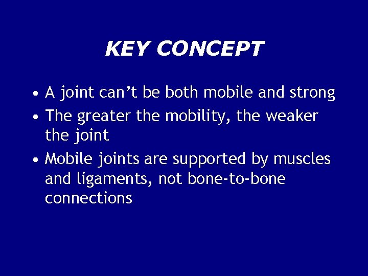 KEY CONCEPT • A joint can’t be both mobile and strong • The greater