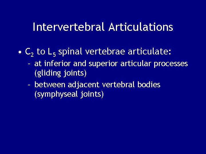Intervertebral Articulations • C 2 to L 5 spinal vertebrae articulate: – at inferior