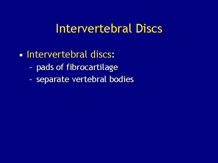 Intervertebral Discs • Intervertebral discs: – pads of fibrocartilage – separate vertebral bodies 