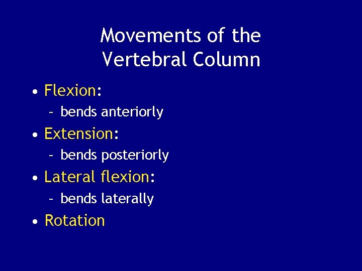 Movements of the Vertebral Column • Flexion: – bends anteriorly • Extension: – bends