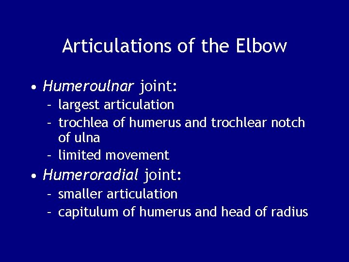 Articulations of the Elbow • Humeroulnar joint: – largest articulation – trochlea of humerus