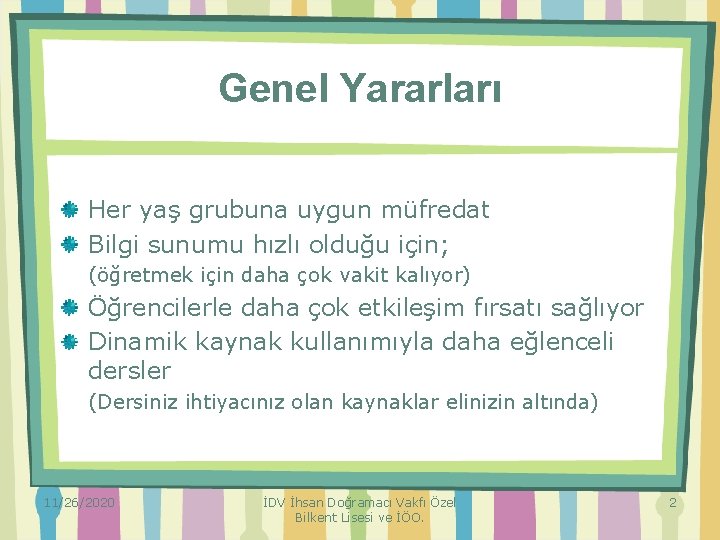 Genel Yararları Her yaş grubuna uygun müfredat Bilgi sunumu hızlı olduğu için; (öğretmek için