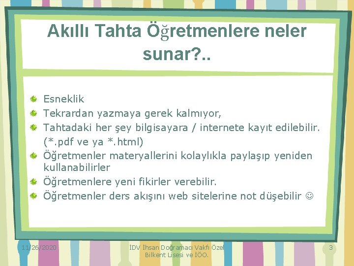 Akıllı Tahta Öğretmenlere neler sunar? . . Esneklik Tekrardan yazmaya gerek kalmıyor, Tahtadaki her