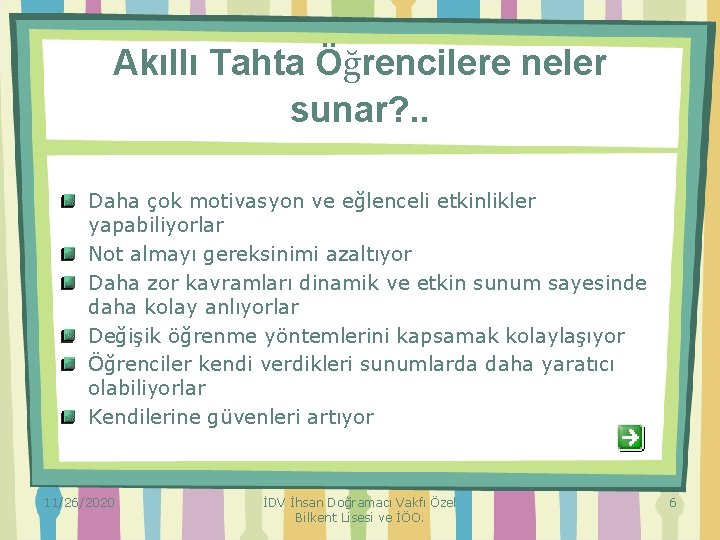 Akıllı Tahta Öğrencilere neler sunar? . . Daha çok motivasyon ve eğlenceli etkinlikler yapabiliyorlar