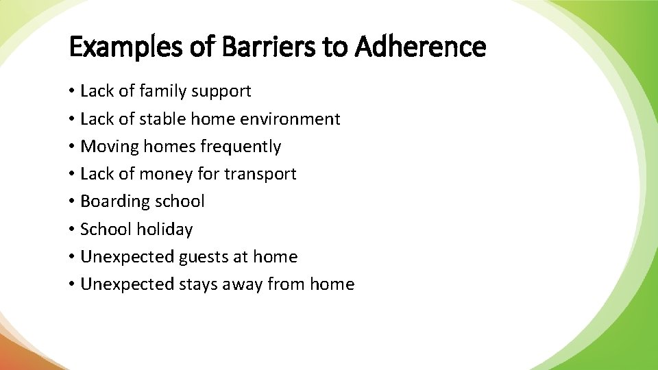 Examples of Barriers to Adherence • Lack of family support • Lack of stable