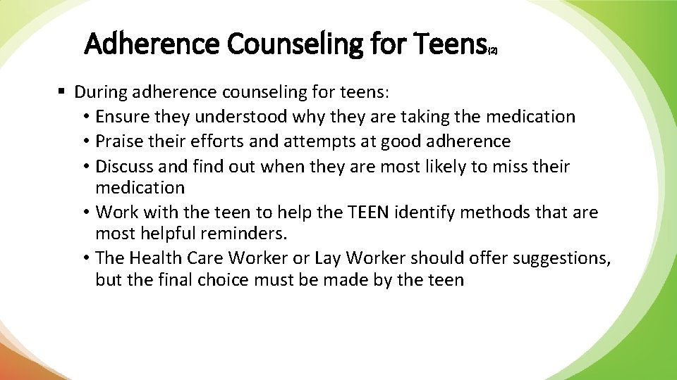 Adherence Counseling for Teens (2) § During adherence counseling for teens: • Ensure they