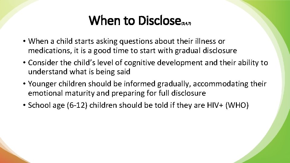 When to Disclose (3, 4, 7) • When a child starts asking questions about