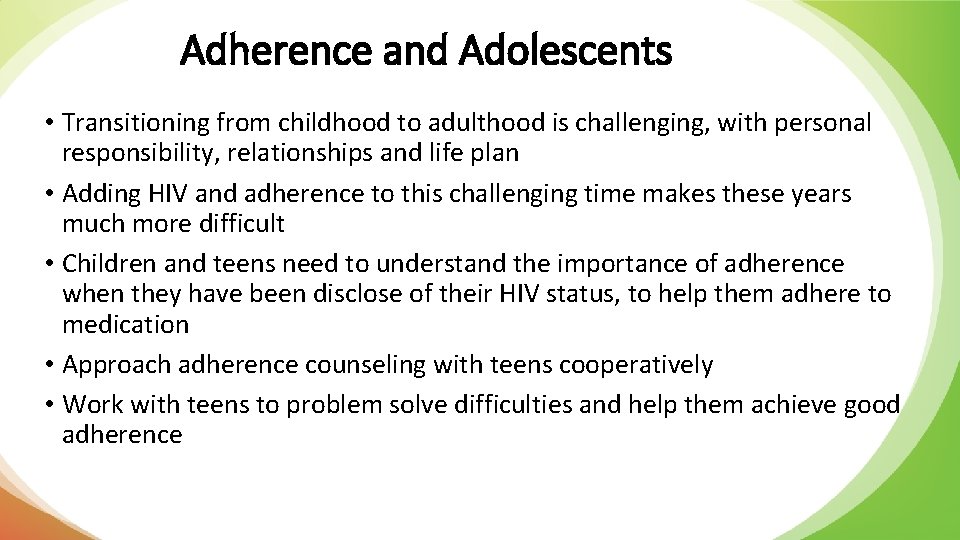 Adherence and Adolescents • Transitioning from childhood to adulthood is challenging, with personal responsibility,