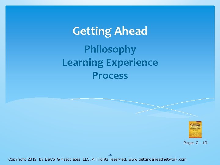 Getting Ahead Philosophy Learning Experience Process Pages 2 - 19 16 Copyright 2012 by Getting Ahead Philosophy Learning Experience Process Pages 2 - 19 16 Copyright 2012 by