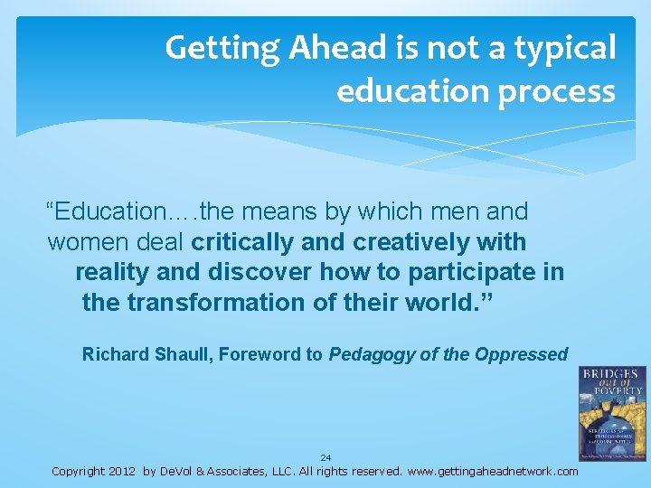 Getting Ahead is not a typical education process “Education…. the means by which men Getting Ahead is not a typical education process “Education…. the means by which men