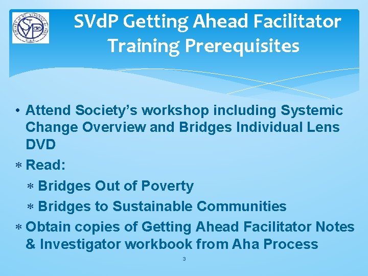 SVd. P Getting Ahead Facilitator Training Prerequisites • Attend Society’s workshop including Systemic Change SVd. P Getting Ahead Facilitator Training Prerequisites • Attend Society’s workshop including Systemic Change