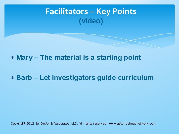 Facilitators – Key Points (video) Mary – The material is a starting point Barb Facilitators – Key Points (video) Mary – The material is a starting point Barb