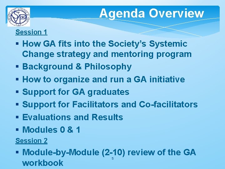 Agenda Overview Session 1 How GA fits into the Society’s Systemic Change strategy and Agenda Overview Session 1 How GA fits into the Society’s Systemic Change strategy and