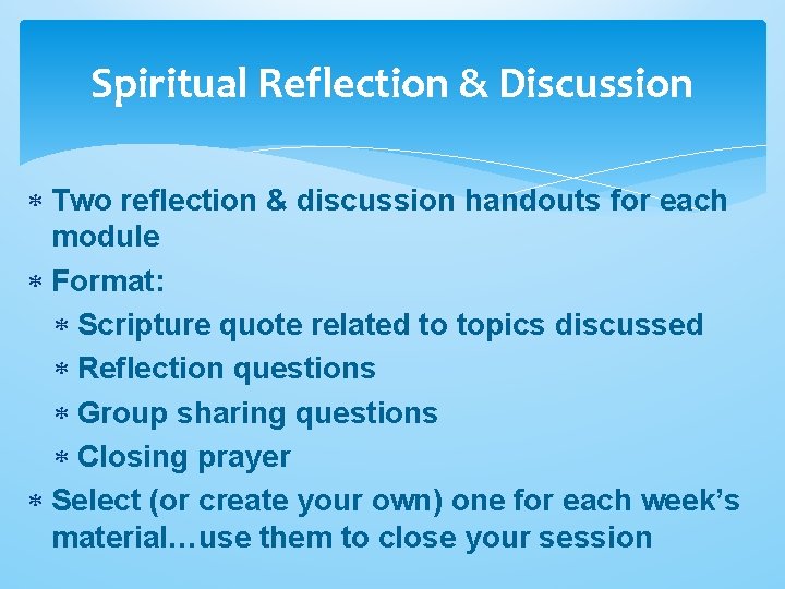 Spiritual Reflection & Discussion Two reflection & discussion handouts for each module Format: Scripture Spiritual Reflection & Discussion Two reflection & discussion handouts for each module Format: Scripture