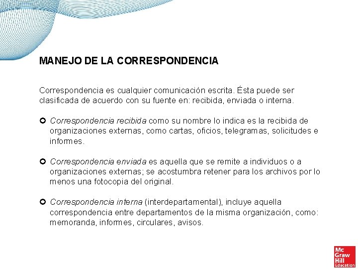 MANEJO DE LA CORRESPONDENCIA Correspondencia es cualquier comunicación escrita. Ésta puede ser clasificada de