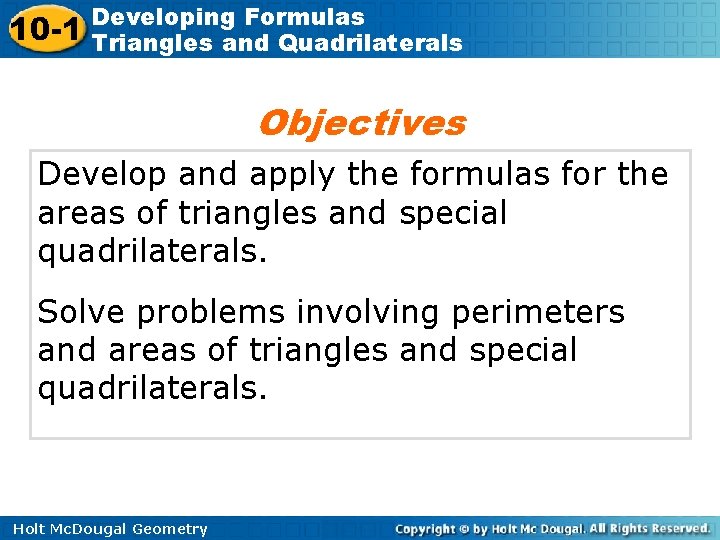 10 -1 Developing Formulas Triangles and Quadrilaterals Objectives Develop and apply the formulas for