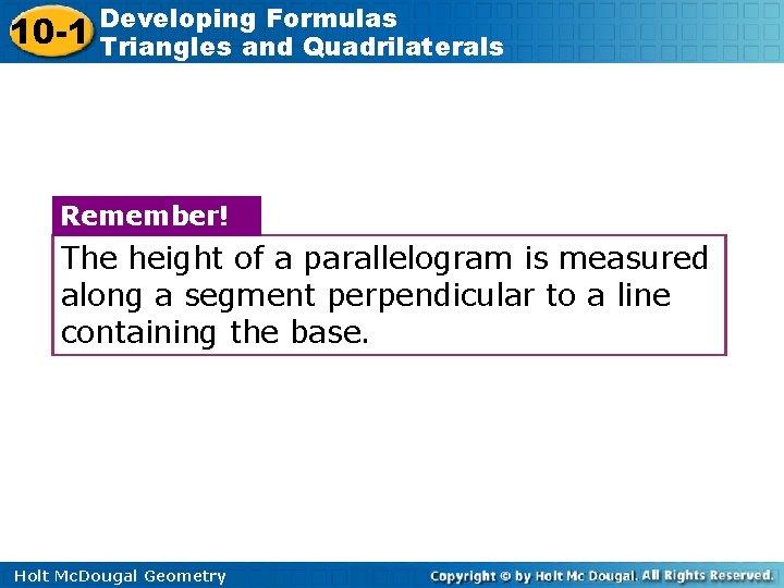 10 -1 Developing Formulas Triangles and Quadrilaterals Remember! The height of a parallelogram is