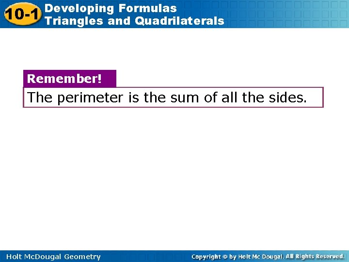 10 -1 Developing Formulas Triangles and Quadrilaterals Remember! The perimeter is the sum of