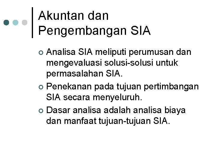 Akuntan dan Pengembangan SIA Analisa SIA meliputi perumusan dan mengevaluasi solusi-solusi untuk permasalahan SIA.