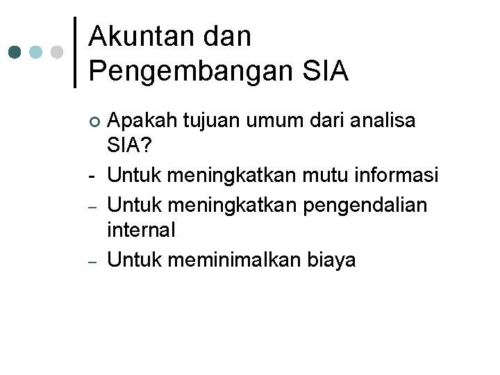 Akuntan dan Pengembangan SIA Apakah tujuan umum dari analisa SIA? - Untuk meningkatkan mutu