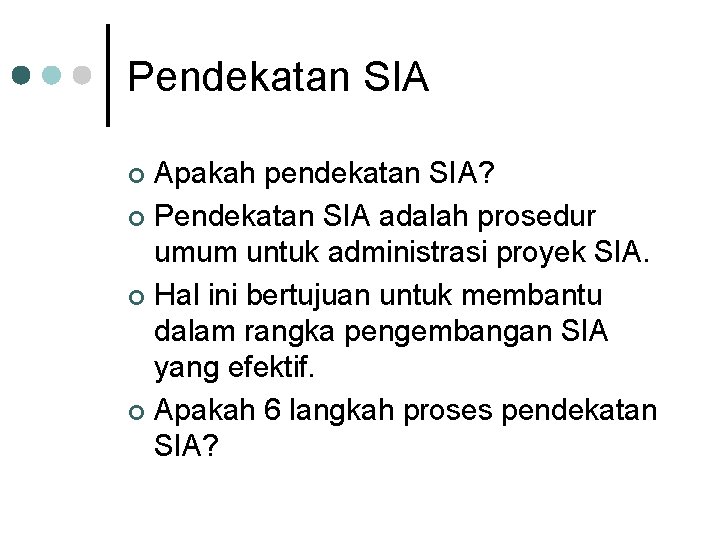Pendekatan SIA Apakah pendekatan SIA? ¢ Pendekatan SIA adalah prosedur umum untuk administrasi proyek