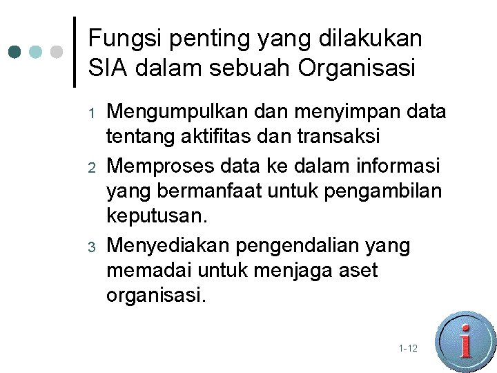 Fungsi penting yang dilakukan SIA dalam sebuah Organisasi 1 2 3 Mengumpulkan dan menyimpan