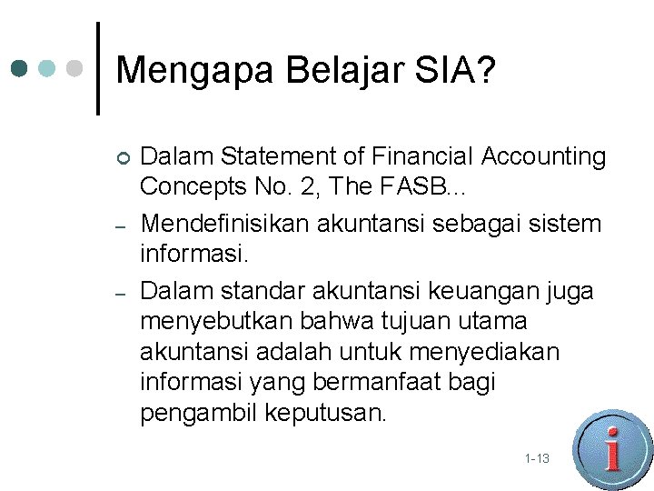 Mengapa Belajar SIA? ¢ – – Dalam Statement of Financial Accounting Concepts No. 2,