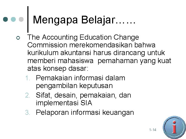 Mengapa Belajar…… ¢ The Accounting Education Change Commission merekomendasikan bahwa kurikulum akuntansi harus dirancang