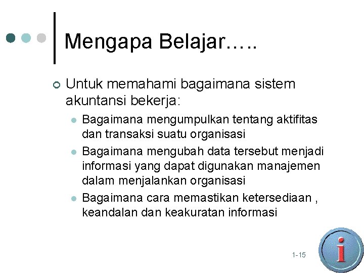 Mengapa Belajar…. . ¢ Untuk memahami bagaimana sistem akuntansi bekerja: l l l Bagaimana