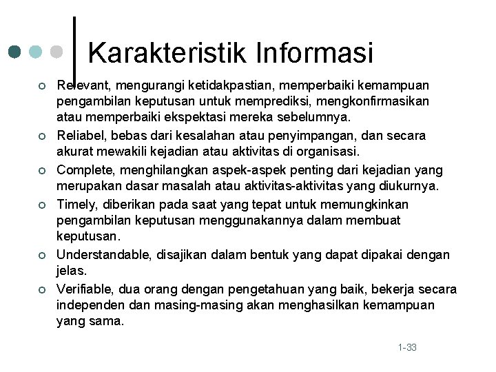 Karakteristik Informasi ¢ ¢ ¢ Relevant, mengurangi ketidakpastian, memperbaiki kemampuan pengambilan keputusan untuk memprediksi,