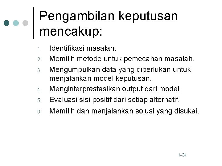 Pengambilan keputusan mencakup: 5. Identifikasi masalah. Memilih metode untuk pemecahan masalah. Mengumpulkan data yang