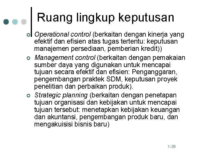 Ruang lingkup keputusan ¢ ¢ ¢ Operational control (berkaitan dengan kinerja yang efektif dan