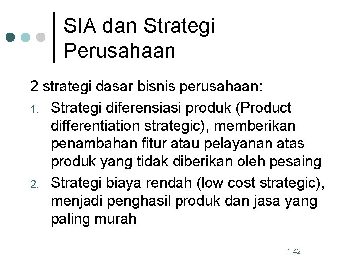 SIA dan Strategi Perusahaan 2 strategi dasar bisnis perusahaan: 1. Strategi diferensiasi produk (Product